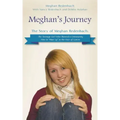 Meghan's Journey: The Story of Meghan Redenbach: The Teenage Girl Who Showed a Community How to Man Up in the Face of Cancer