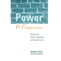 Power and Compassion: Working with Difficult Adolescents and Abused Parents