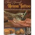 Teach Yourself Henna Tattoo: Making Mehndi Art with Easy-To-Follow Instructions, Patterns, and Projects