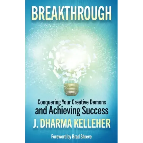 Breakthrough: Overcoming Creative Self-Doubt, Writer's Block, and Impostor Syndrome