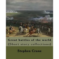 Great battles of the world. By: Stephen Crane: Vittoria.--The siege of Plevna.--The storming of Burkersdorf Heights.--A Swede's campaign in Germany. I