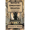 Satan's Greatest Weapon: The Deception of Religion