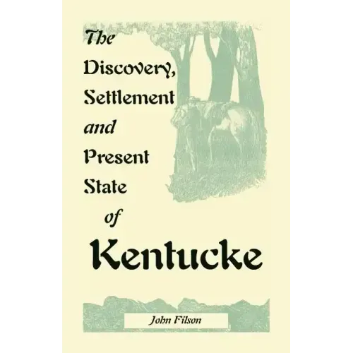 The Discovery, Settlement and Present State of Kentucke