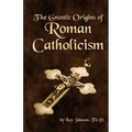 The Gnostic Origins of Roman Catholicism