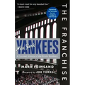 The Franchise: New York Yankees: A Curated History of the Bronx Bombers