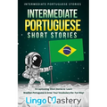 Intermediate Portuguese Short Stories: 10 Captivating Short Stories to Learn Brazilian Portuguese & Grow Your Vocabulary the Fun Way!