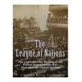 The League of Nations: The Controversial History of the Failed Organization that Preceded the United Nations