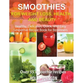 Smoothies for Weight Loss, Health, and Beauty: Healthy, Delicious, Quick, and Easy Smoothie Recipe Book for Beginners