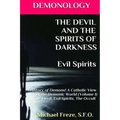 DEMONOLOGY THE DEVIL AND THE SPIRITS OF DARKNESS Evil Spirits: History of Demons