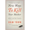 New Ways to Kill Your Mother: Writers and Their Families