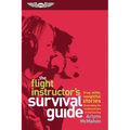 The Flight Instructor's Survival Guide: True, Witty, Insightful Stories Illustrating the Fundamentals of Instructing