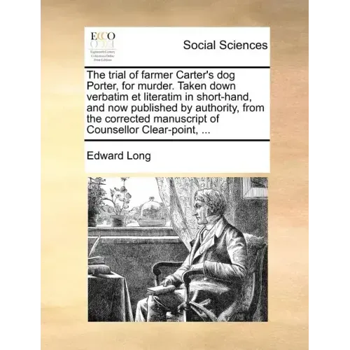 The Trial of Farmer Carter's Dog Porter, for Murder. Taken Down Verbatim Et Literatim in Short-Hand, and Now Published by Authority, from the Correcte