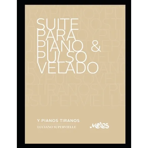 Suite para piano & pulso velado: ... y pianos tiranos