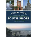 A History Lover's Guide to the South Shore