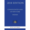 Consolidated Laws of New York - Indian (2018 Edition)