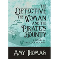 The Detective, The Woman and The Pirate's Bounty: A Novel of Sherlock Holmes
