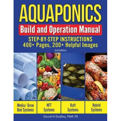 Aquaponics Build and Operation Manual: Step-by-Step Instructions, 400+ Pages, 200+Helpful Images
