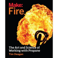 Make: Fire: The Art and Science of Working with Propane
