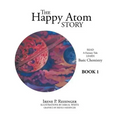 The Happy Atom Story: Read a Fantasy Tale Learn Basic Chemistry Book 1