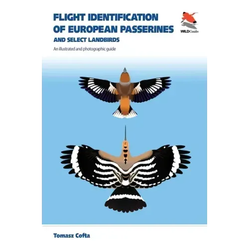 Flight Identification of European Passerines and Select Landbirds: An Illustrated and Photographic Guide