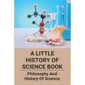 A Little History Of Science Book: Philosophy And History Of Science: Science Books
