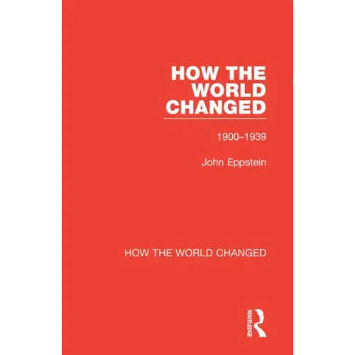How the World Changed: Volume 1 1900-1939