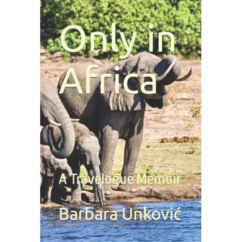 Only in Africa: A Travelogue Memoir