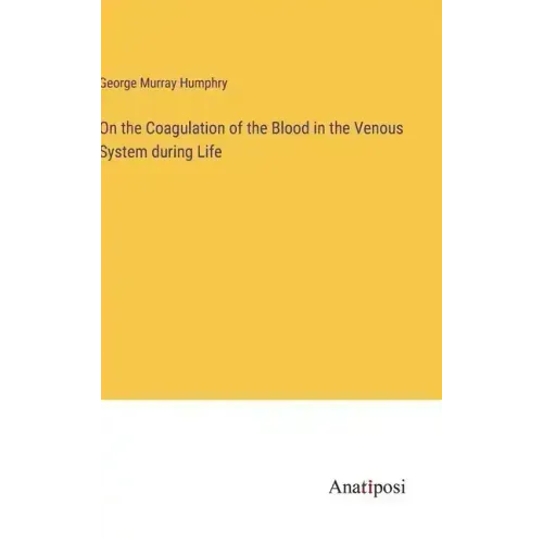 On the Coagulation of the Blood in the Venous System during Life