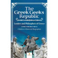 The Greek Geeks Republic: Leaders and Philosphers of Greece Children's Historical Biographies