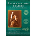 Reincarnation Beliefs of North American Indians: Soul Journeys, Metamorphoses and Near-Death Experiences