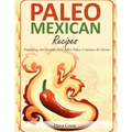 Paleo Mexican Recipes: Preparing the Simple Tex-Mex Paleo Cuisines At Home