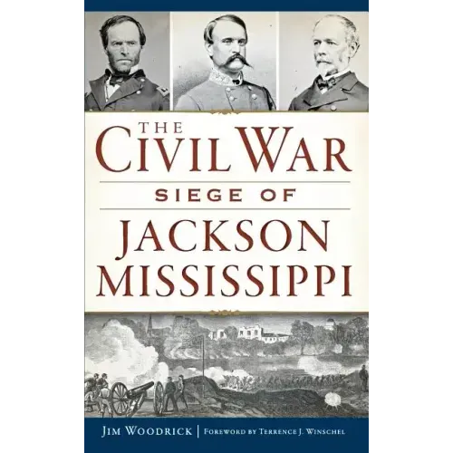 The Civil War Siege of Jackson, Mississippi