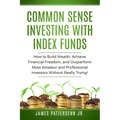 Common Sense Investing With Index Funds: Make Money With Index Funds Now!
