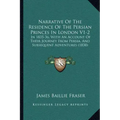 Narrative of the Residence of the Persian Princes in London V1-2: In 1835-36, with an Account of Their Journey from Persia, and Subsequent Adventures