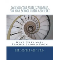 Common Core State Standards for High School Math: Geometry: What Every Math Teacher Should Know