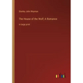 The House of the Wolf; A Romance: in large print