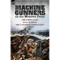 Machine Gunners on the Western Front: The Emma Gees by Herbert W. McBride & the Canadian Emma Gees by C. S. Grafton