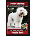 Poodle Training, Poodle Training Book for Poodle Dogs By BoneUP DOG Training, Are You Ready to Bone Up? Easy Training * Fast Results, Poodle Book