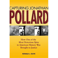 Capturing Jonathan Pollard: How One of the Most Notorious Spies in American History Was Brought to Justicehow One of the Most de