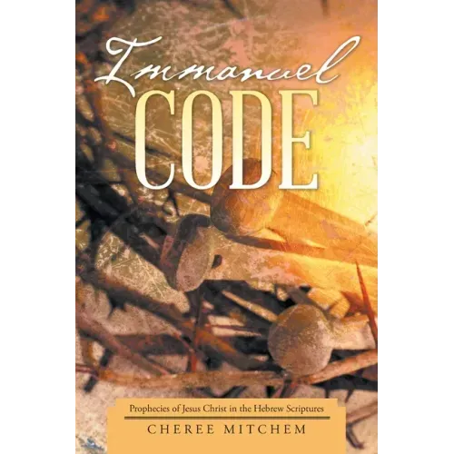 Immanuel Code: Prophecies of Jesus Christ in the Hebrew Scriptures