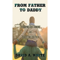 From Father to Daddy: Revamping Our Thinking and Perfecting Our Path