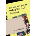 The only way you are reading this, is if I am gone.