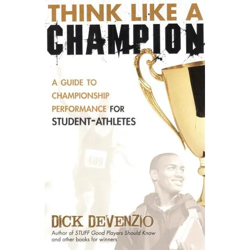 Think Like a Champion: A Guide to Championship Performance for Student-Athletes