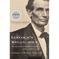 Lincoln's Melancholy: How Depression Challenged a President and Fueled His Greatness