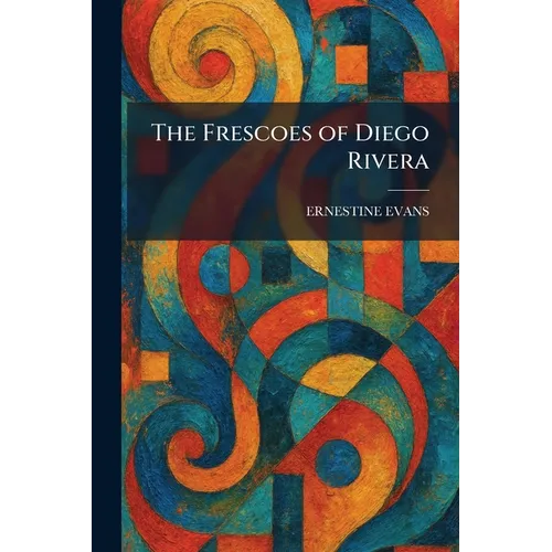 The Frescoes of Diego Rivera