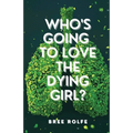 Who's Going to Love the Dying Girl?