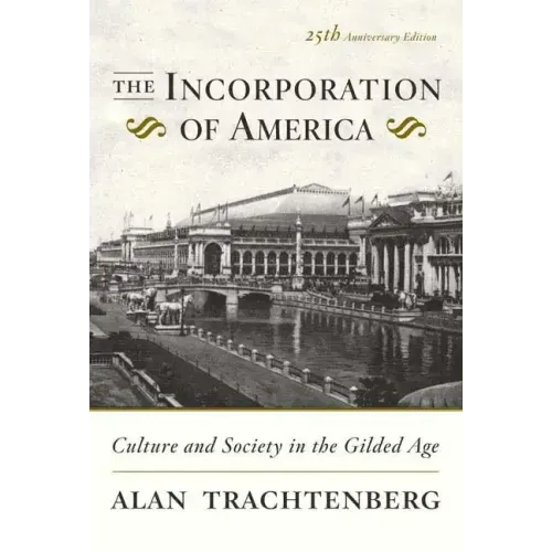 The Incorporation of America: Culture and Society in the Gilded Age