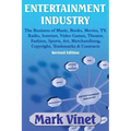 Entertainment Industry: The Business of Music, Books, Movies, Tv, Radio, Internet, Video Games, Theater, Fashion, Sports, Art, Merchandising,