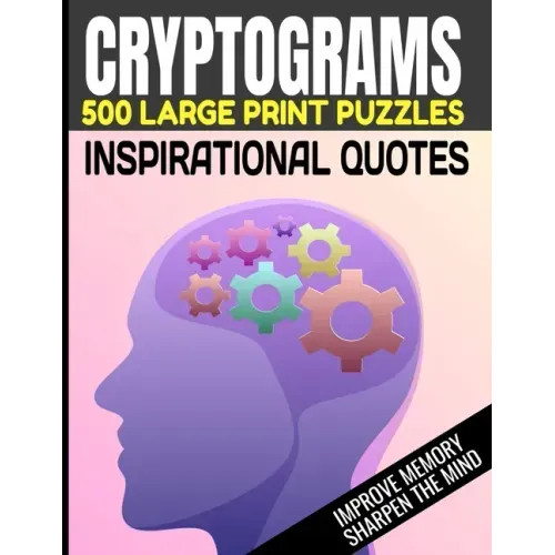 Cryptograms 500 Large Print Puzzles Inspirational Quotes Improve Memory Sharpen the Mind: Cryptogram Puzzles Are Great for Improving Cognitive Functio