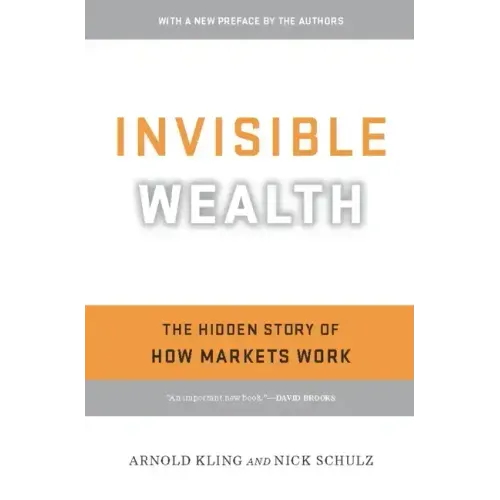 Invisible Wealth: The Hidden Story of How Markets Work
